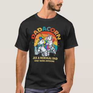 Dadacorn Like A Normal Dad Only More Awesome T-Shirt
