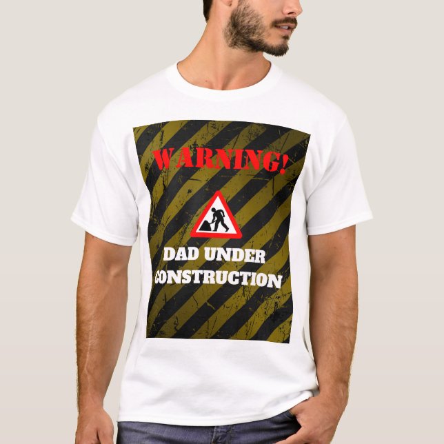 Dadchelor Party | Warning DAD Under Construction T-Shirt (Front)