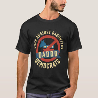 Daddd Dads Against Daughters Dating Democrats T-Shirt