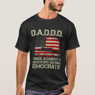 Daddd Gun Dads Against Daughters Dating Democrats T-Shirt