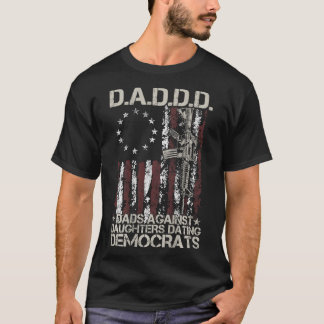 Daddd Gun Dads Against Daughters Dating Democrats T-Shirt