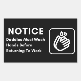 Daddies must wash hands before returning to work rectangular sticker