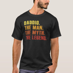Daddio The Man The Myth Legend Daddy T-Shirt