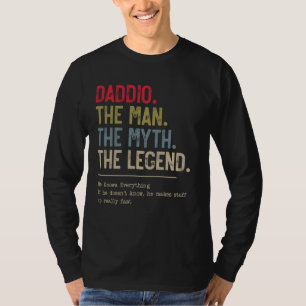 Daddio The Man The Myth The Legend He Knows Everyt T-Shirt