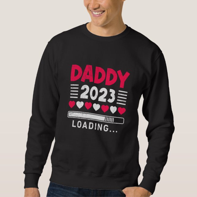 Daddy 2023 Loading Dad To Be Sweatshirt (Front)