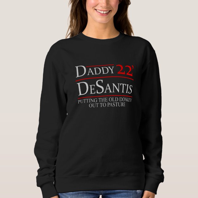 Daddy 22 Desantis Putting The Old Donkey Out To Pa Sweatshirt (Front)