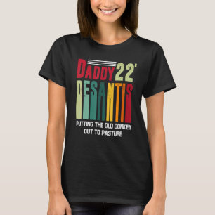 Daddy 22 Desantis Putting The Old Donkey Out To Pa T-Shirt