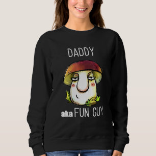 Daddy Aka Fun Guy Fungi Mushroom For Grandfathers Sweatshirt