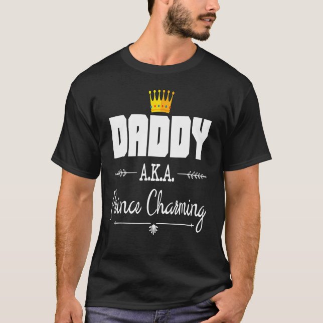 Daddy Aka Prince Charming  Fathers Day Birthday T-Shirt (Front)