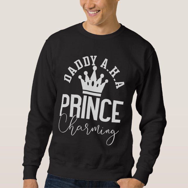 Daddy Aka Prince Charming Sweatshirt (Front)