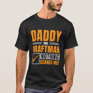 Daddy And Craftsman Nothing Scares Me Worker Mecha T-Shirt