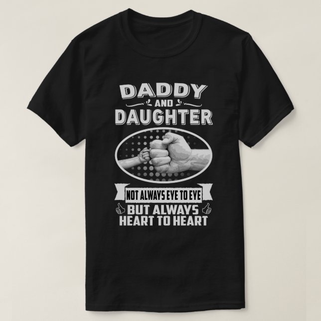 Daddy And Daughter Not Always Eye To Eye But Heart T-Shirt (Design Front)