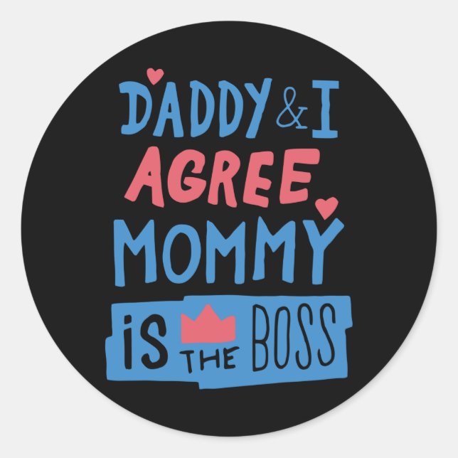 Daddy and I agree Mommy is the boss Classic Round Sticker (Front)