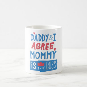Daddy and I agree Mommy is the boss Coffee Mug