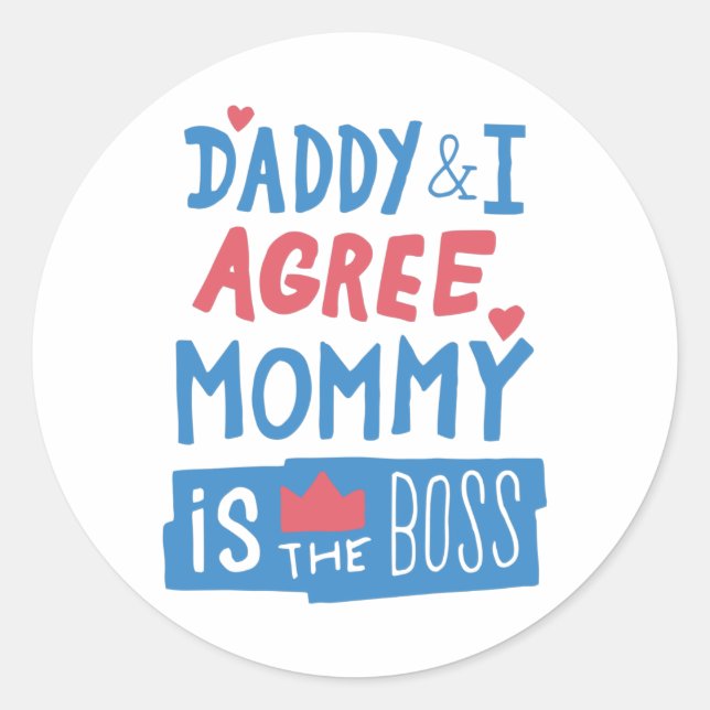 Daddy and I agree Mummy is the boss Classic Round Sticker (Front)