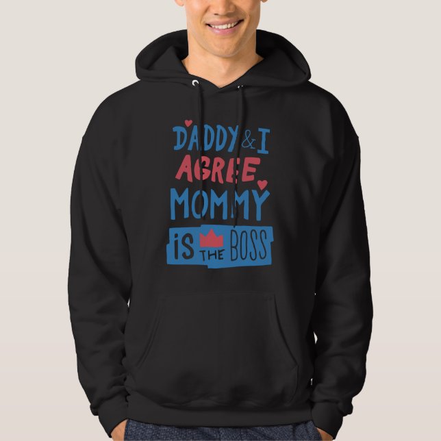 Daddy and I agree Mummy is the boss Hoodie (Front)