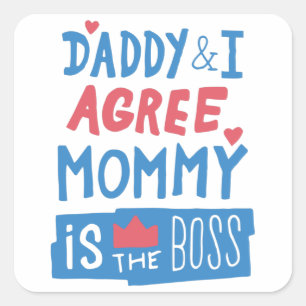 Daddy and I agree Mummy is the boss Square Sticker