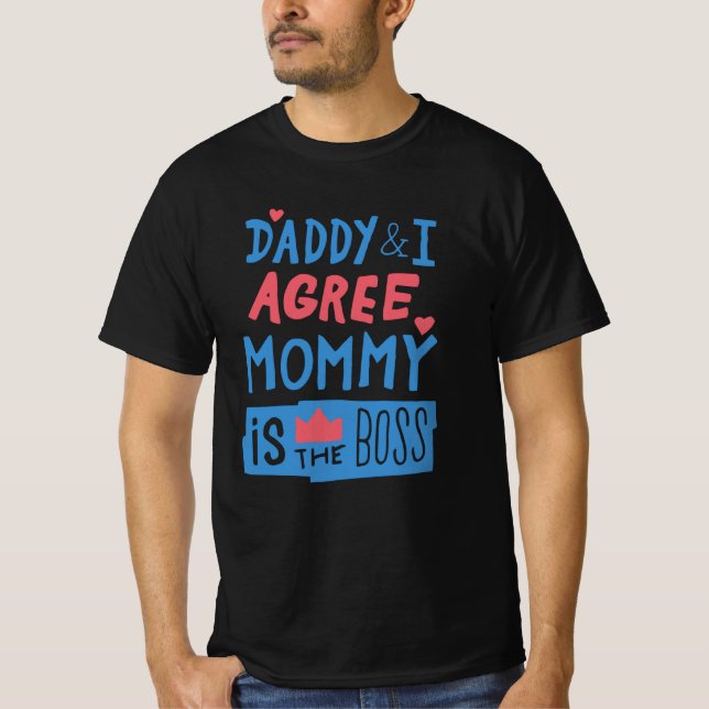 Daddy and I agree Mummy is the boss T-Shirt (Front)