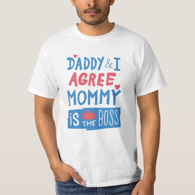 Daddy and I agree Mummy is the boss T-Shirt (Front)