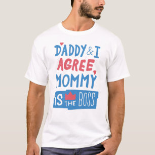 Daddy and I agree Mummy is the boss T-Shirt