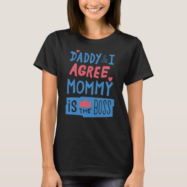 Daddy and I agree Mummy is the boss T-Shirt (Front)