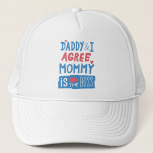 Daddy and I agree Mummy is the boss Trucker Hat