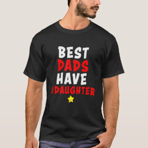 Daddy Best Dads Have A Daughter Older Men T-Shirt
