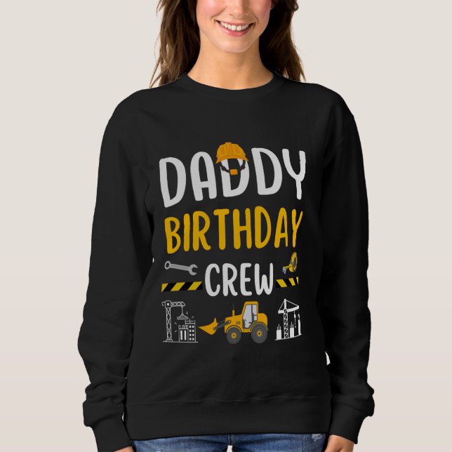 Daddy Birthday Crew Construction Worker Excavator  Sweatshirt (Front)