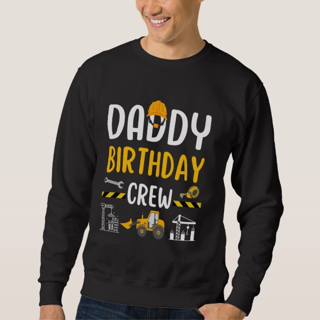 Daddy Birthday Crew Construction Worker Excavator  Sweatshirt (Front)