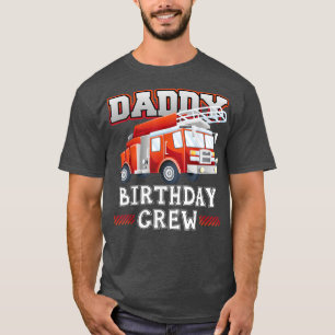 Daddy Birthday Crew Fire Truck Firefighter Family T-Shirt