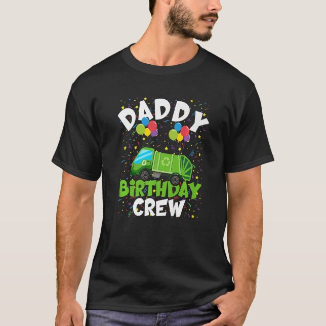 Daddy Birthday Crew Matching Garbage Truck Theme P T-Shirt (Front)