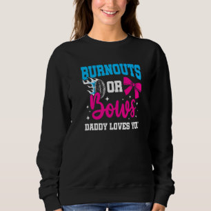 Daddy Burnouts or Bows Gender Reveal Baby Party An Sweatshirt