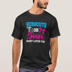 Daddy Burnouts Or Bows Gender Reveal Baby Party An T-Shirt