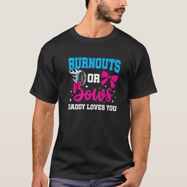 Daddy Burnouts Or Bows Gender Reveal Baby Party An T-Shirt (Front)