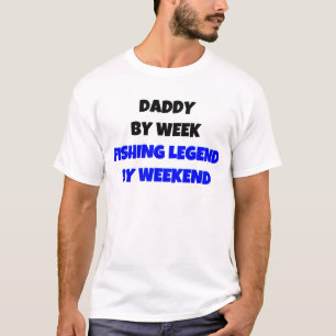 Daddy by Week Fishing Legend By Weekend T-Shirt