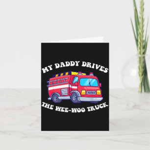 Daddy drives the wee-woo truck awesome cute father card