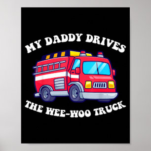 Daddy drives the wee-woo truck awesome cute father poster
