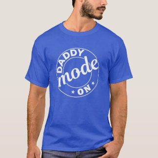 Daddy Fathers Day Ideas Daddy Mode On T-Shirt