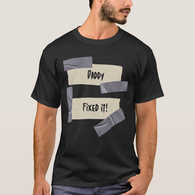 Daddy Fixed It! Problem Solver Novelty Duct Tape S T-Shirt (Front)