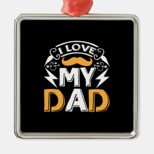 Daddy Gift I Love My Dad Metal Ornament