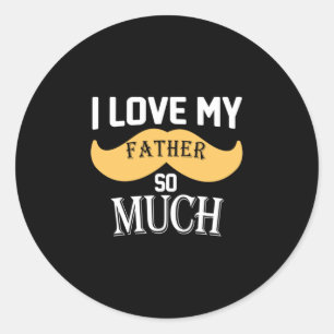 Daddy Gift I Love My Father So Much Classic Round Sticker