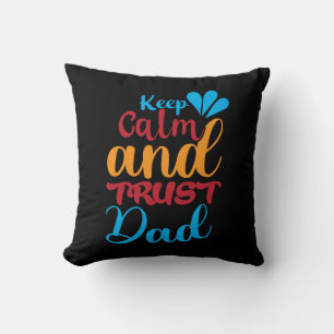 Daddy Gift Keep Calm And Trust Dad Cushion