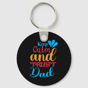 Daddy Gift Keep Calm And Trust Dad Key Ring