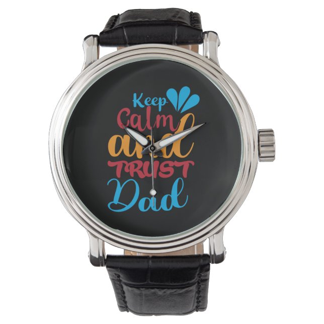 Daddy Gift Keep Calm And Trust Dad Watch (Front)