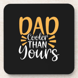 Daddy Gift My Dad Cooler Than Yours Coaster