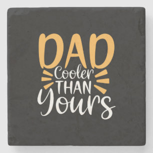 Daddy Gift My Dad Cooler Than Yours Stone Coaster
