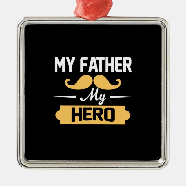 Daddy Gift My Father My Hero Metal Ornament (Front)
