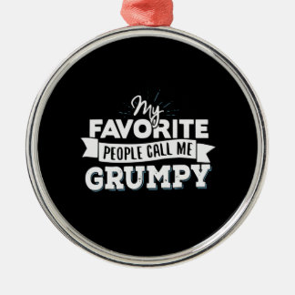 Daddy Gift My Favourite People Call Me Grumpy Metal Ornament