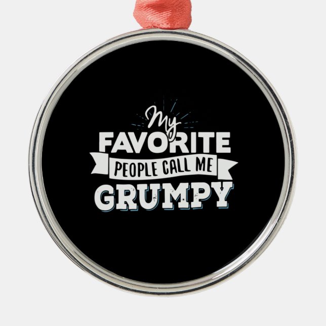 Daddy Gift My Favourite People Call Me Grumpy Metal Ornament (Front)