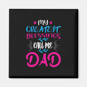 Daddy Gift My Greatest Blessings Call Me Dad Magnet